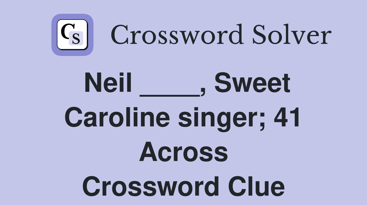 Neil sweet caroline singer 41 across crossword clue answers